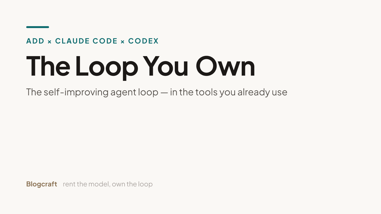 Title card on warm paper: eyebrow 'ADD × Claude Code × Codex', headline 'The Loop You Own', subtitle 'The self-improving agent loop — in the tools you already use'
